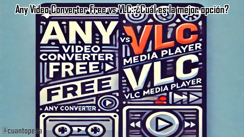 Any Video Converter Free vs VLC: ¿Cuál es la mejor opción?