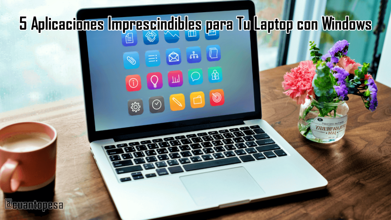 5 Aplicaciones Imprescindibles para Tu Laptop con Windows