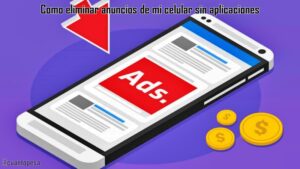 como eliminar anuncios de mi celular sin aplicaciones