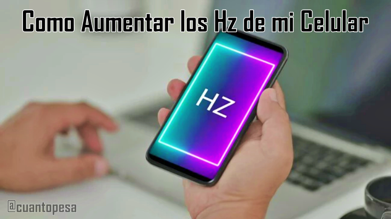Como Aumentar los Hz de mi Celular