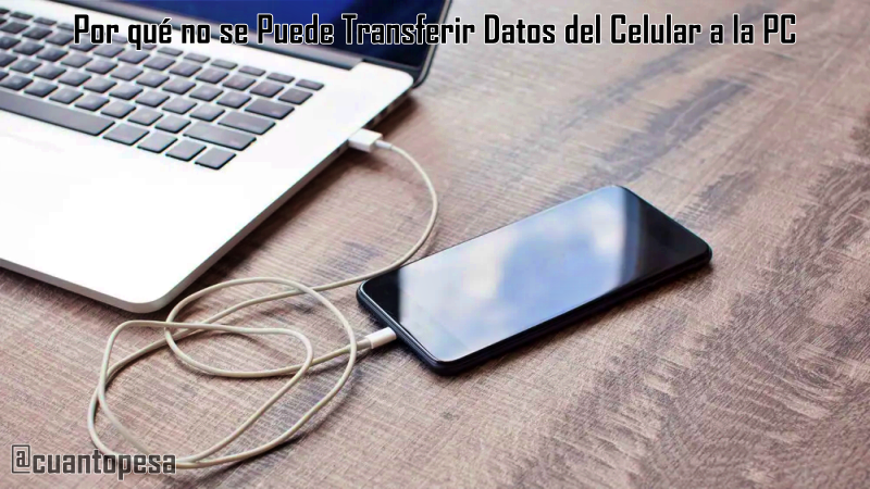 Por qué no se Puede Transferir Datos del Celular a la PC