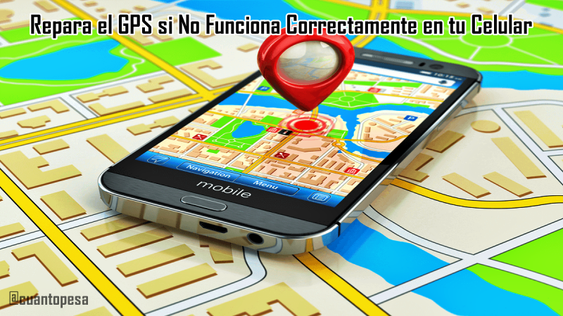 Repara el GPS si No Funciona Correctamente en tu Celular