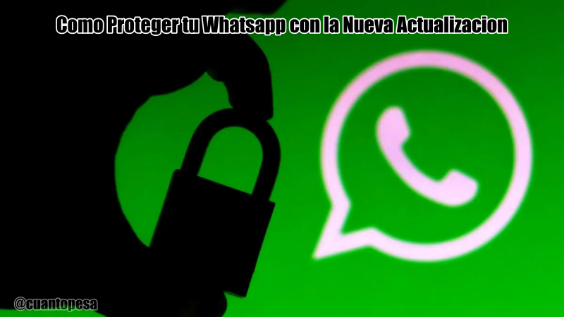 Como Proteger tu Whatsapp con la Nueva Actualizacion