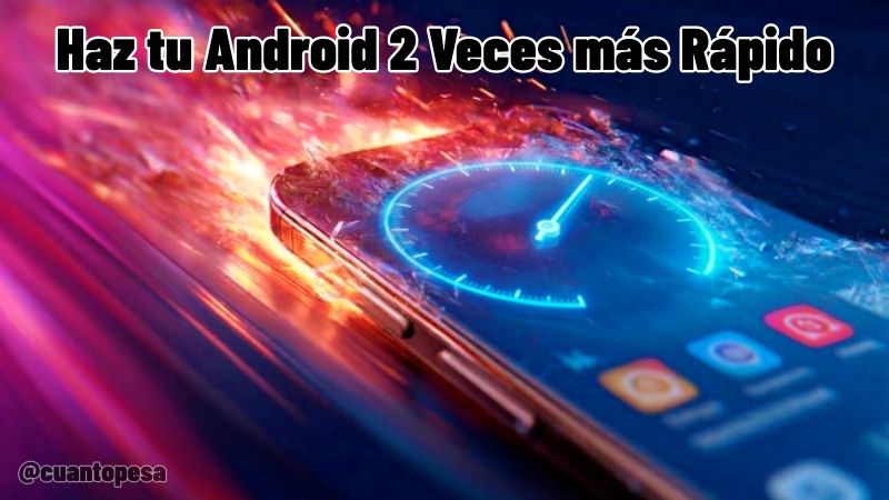 Haz tu Android 2 Veces más Rápido