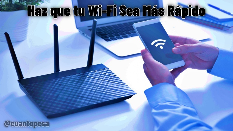 Haz que tu Wi-Fi Sea Más Rápido